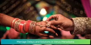 Marriage Delays and Solutions in Venus Mahadasha